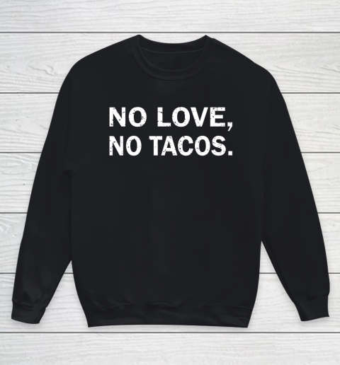No Love, No Tacos La Carreta Mexican Grill Youth Sweatshirt