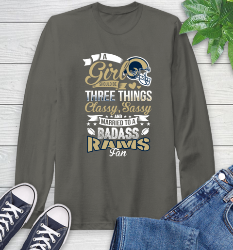 Los Angeles Rams NFL Football A Girl Should Be Three Things Classy Sassy And A Be Badass Fan Long Sleeve T-Shirt 9