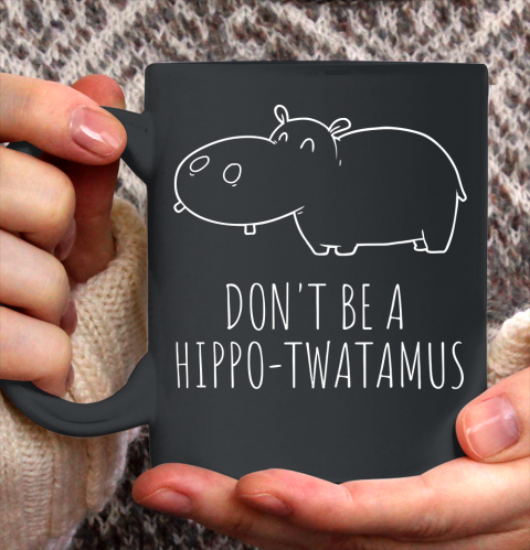 Don't Be a Hippo Twatamus Funny Hippopotamus Ceramic Mug 11oz