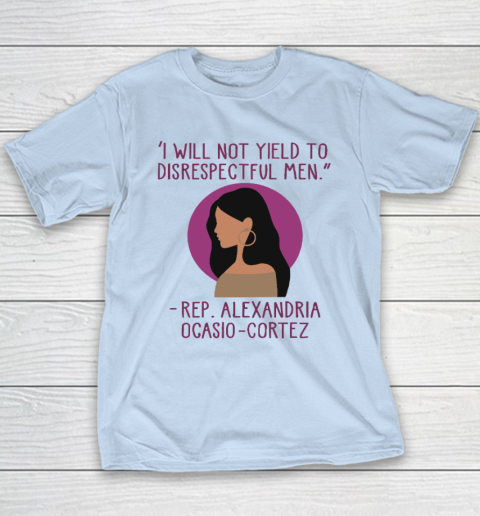 I Will Not Yield To Disrespectful Men Rep Alexandria Ocasio Cortez Youth T-Shirt 5