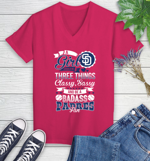 San Diego Padres MLB Baseball A Girl Should Be Three Things Classy Sassy And A Be Badass Fan Women's V-Neck T-Shirt 9