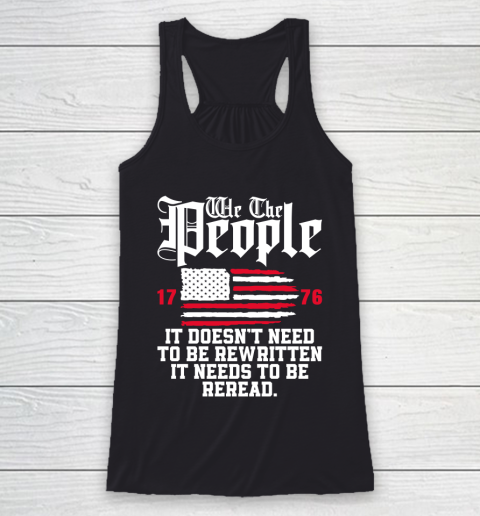 We The People It Doesn't Need To Be Rewritten It Needs To Be Reread , Celebrate 4th Of July Racerback Tank