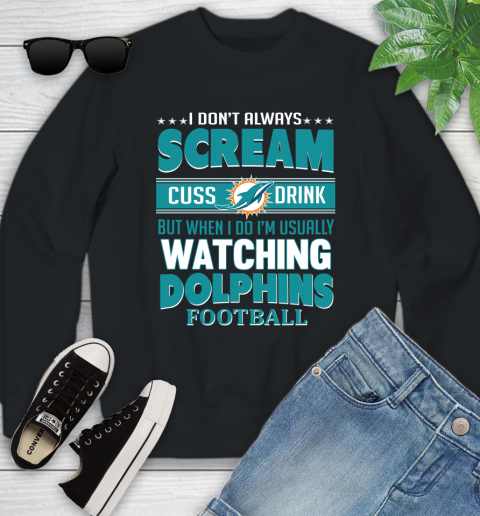 Miami Dolphins NFL Football I Scream Cuss Drink When I'm Watching My Team Youth Sweatshirt