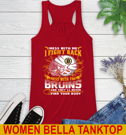 NHL Hockey Boston Bruins Mess With Me I Fight Back Mess With My Team And They'll Never Find Your Body Shirt Racerback Tank - Image 5