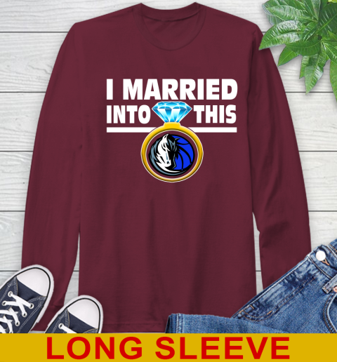 Dallas Mavericks NBA Basketball I Married Into This My Team Sports Long Sleeve T-Shirt 7