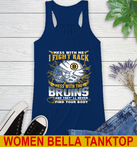 NHL Hockey Boston Bruins Mess With Me I Fight Back Mess With My Team And They'll Never Find Your Body Shirt Racerback Tank - Image 8