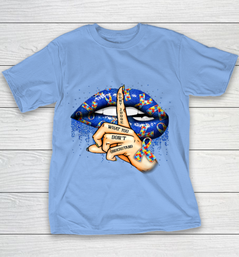 Autism Lips Don t Judge What You Don t Understand Autism Mom Youth T-Shirt 8