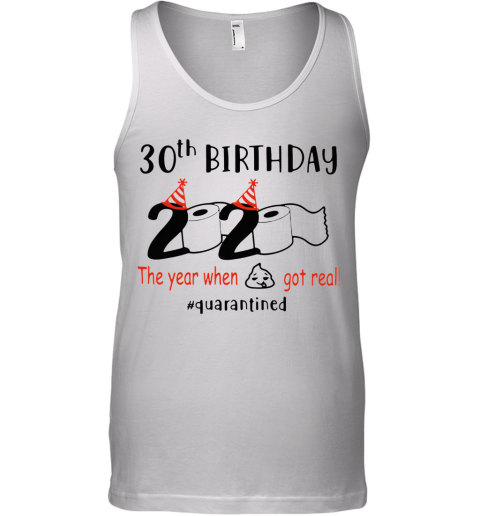 30Th Birthday 2020 The Year When Got Real Quarantined Tank Top