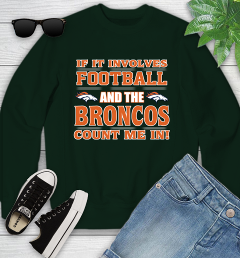 NFL If It Involves Football And The Denver Broncos Count Me In Sports Youth Sweatshirt 10
