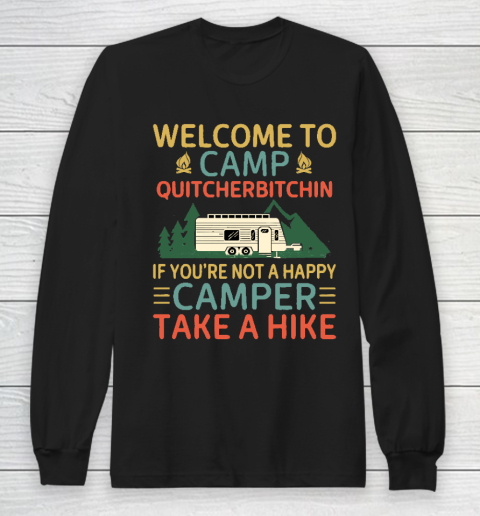 Welcome to Camp Quitcherbitchin If You're Not A Happy Camper Take A Hike, Funny Camping Gift Long Sleeve T-Shirt