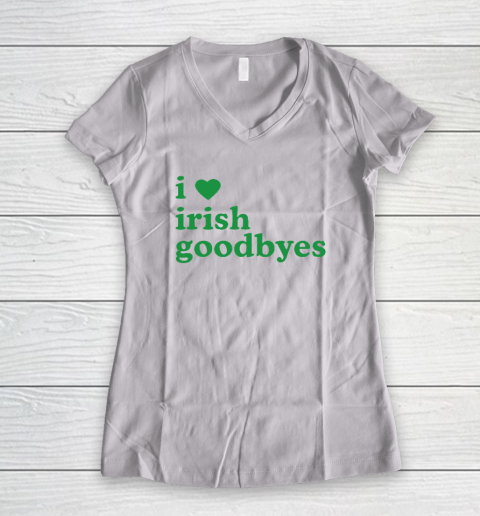 St Patricks Day I Love Irish Goodbyes I Heart Irish Goodbyes Women's V-Neck T-Shirt
