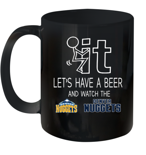 Denver Nuggets Basketball NBA Let's Have A Beer And Watch Your Team Sports Ceramic Mug 11oz