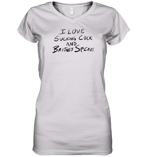 I Love Sucking Cock And Britney Spears Women's V