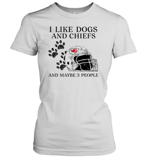 I Like Dogs And Chiefs And Maybe 3 People Kansas City Chiefs Women's T-Shirt