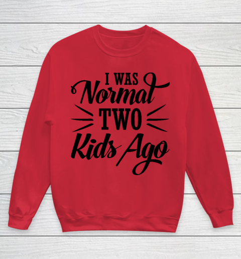 I was normal two kids ago Mother's Day Gift Youth Sweatshirt 4