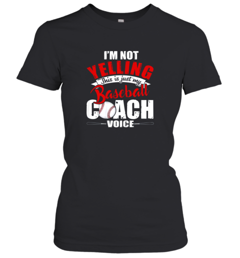 I'm Not Yelling This Is Just My Baseball Coach Voice Women's T-Shirt