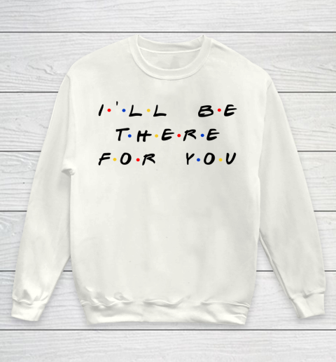 Matthew Perry t shirt I'll Be There For You Funny Youth Sweatshirt