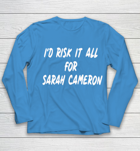 I'd Risk It All For Sarah Cameron Youth Long Sleeve 5