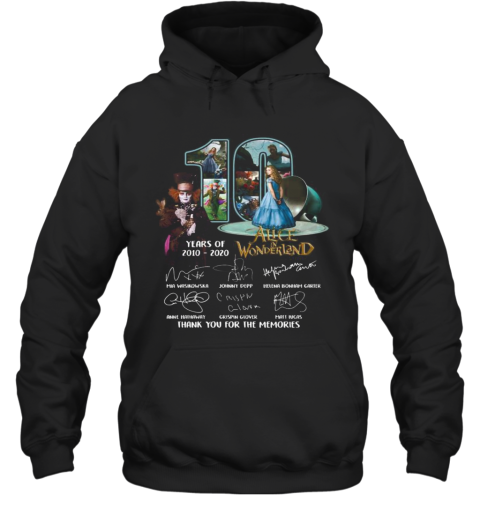 10 Years Of 2010 2020 Alice In Wonderland Thank You For The Memories Signatures Hoodie
