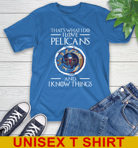 New Orleans Pelicans NBA Basketball That's What I Do I Love My Team And I Know Things Game Of Thrones 11