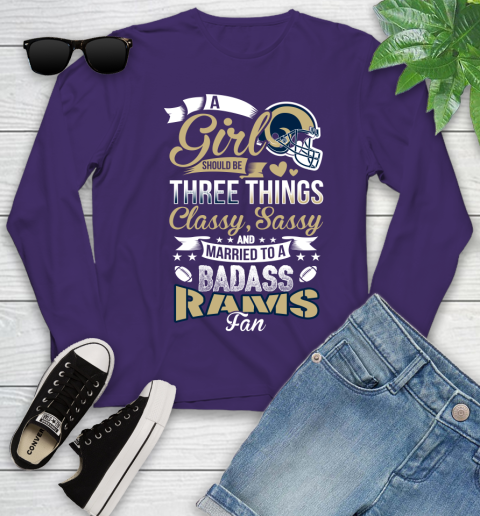 Los Angeles Rams NFL Football A Girl Should Be Three Things Classy Sassy And A Be Badass Fan Youth Long Sleeve 4