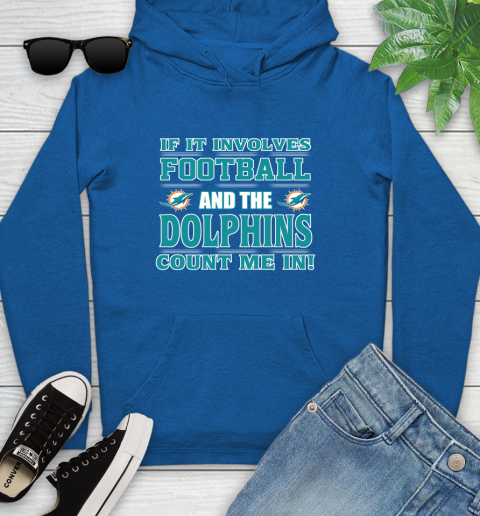 NFL If It Involves Football And The Miami Dolphins Count Me In Sports Youth Hoodie 9