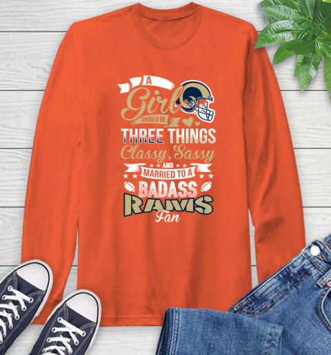 Los Angeles Rams NFL Football A Girl Should Be Three Things Classy Sassy And A Be Badass Fan Long Sleeve T-Shirt 4