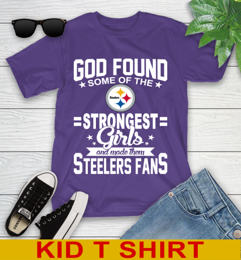 Pittsburgh Steelers NFL Football God Found Some Of The Strongest Girls Adoring Fans Youth T-Shirt 3