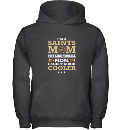 I'm A Saints Mom Just Like Normal Mom Except Cooler NFL Youth Hoodie