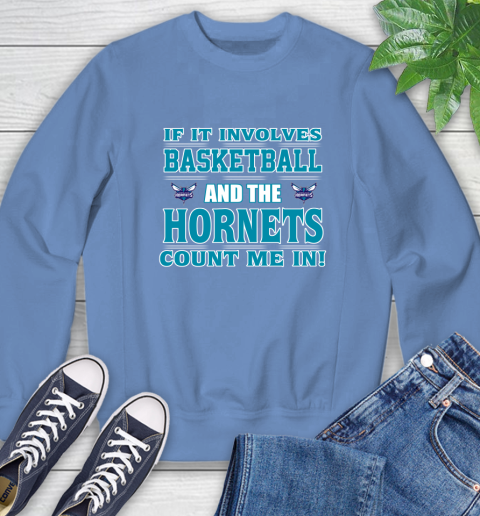NBA If It Involves Basketball And Charlotte Hornets Count Me In Sports Sweatshirt 11