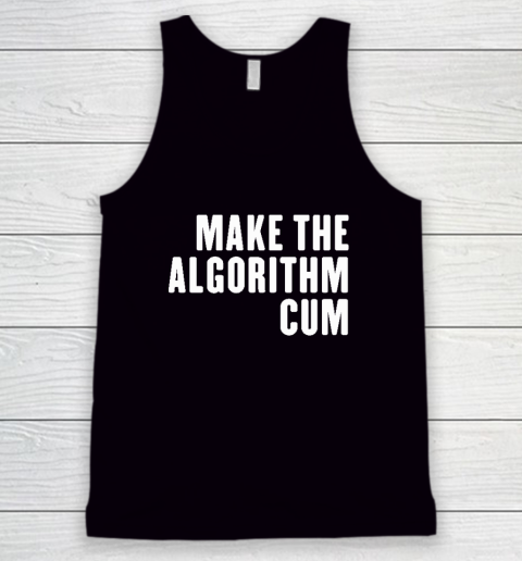 Make The Algorithm Cum Tank Top