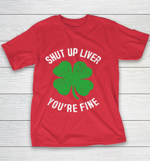 St Patrick s Day Beer Drinking Shut Up Liver You re Fine Youth T-Shirt 7