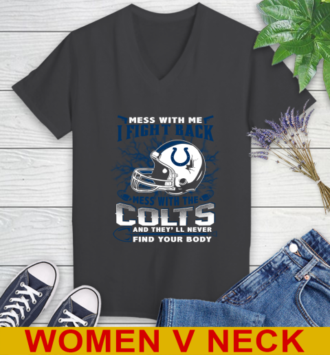 NFL Football Indianapolis Colts Mess With Me I Fight Back Mess With My Team And They'll Never Find Your Body Shirt Women's V-Neck T-Shirt 8