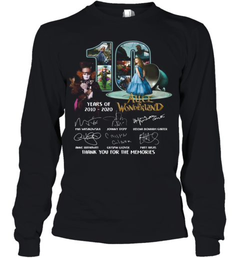 10 Years Of 2010 2020 Alice In Wonderland Thank You For The Memories Signatures Youth Long Sleeve