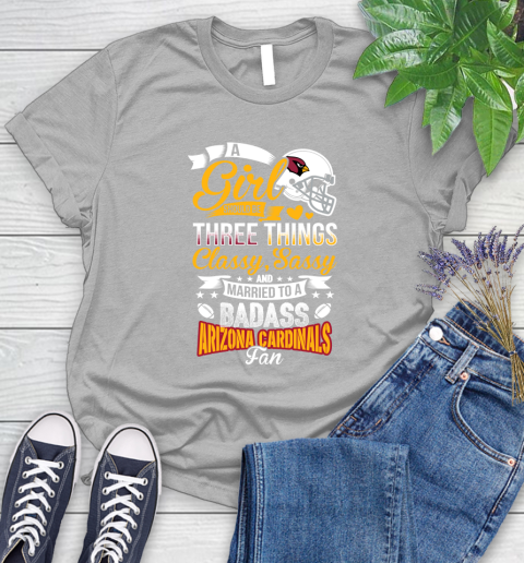 Arizona Cardinals NFL Football A Girl Should Be Three Things Classy Sassy And A Be Badass Fan Women's T-Shirt 5