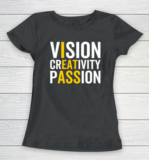 Vision, Creativity, Passion Sarcastic Funny Motivation Humor Women's T-Shirt