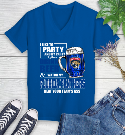 NHL I Like To Party And By Party I Mean Drink Beer And Watch My Florida Panthers Beat Your Team's Ass Hockey Women's V-Neck T-Shirt 10