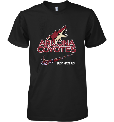 NHL Team Arizona Coyotes x Nike Just Hate Us Hockey Premium Men's T-Shirt