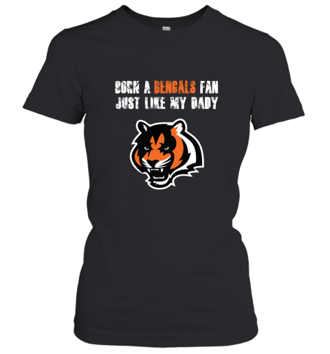 Cincinnati Bengals Born A Bengals Fan Just Like My Daddy Women's T-Shirt