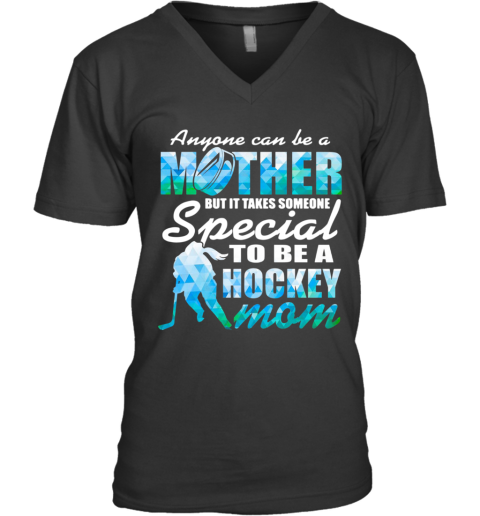 Anyone Can Be A Mother But It Takes Someone To Be A Hockey Mom V-Neck T-Shirt