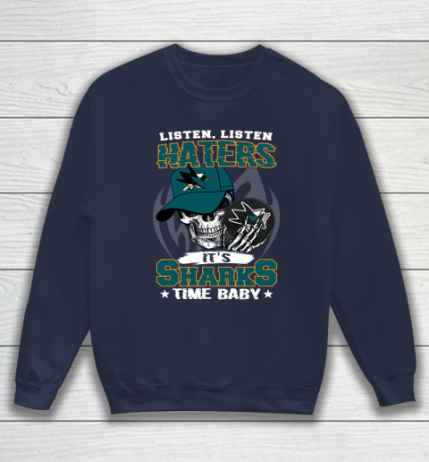 Listen Haters It is SHARKS Time Baby NHL Sweatshirt 2