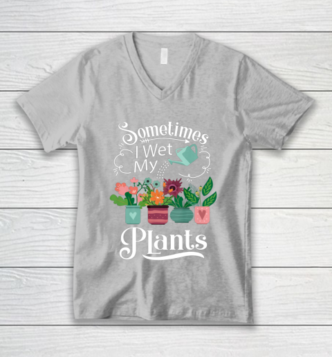 Sometimes I Wet My Plants T Shirt Funny Gardening V-Neck T-Shirt 3