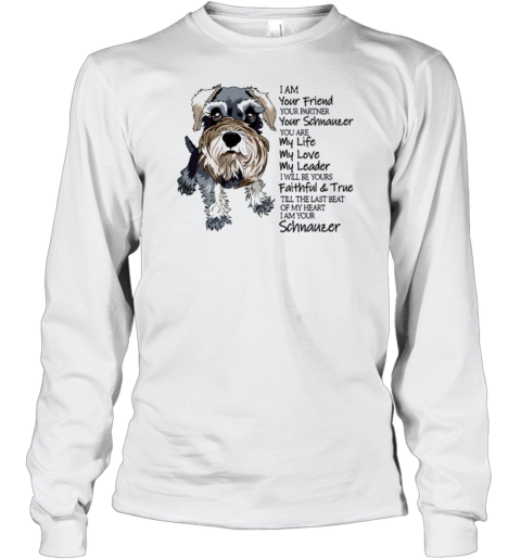 I Am Your Friend, Your Partner, Your Schnauzer Long Sleeve T-Shirt