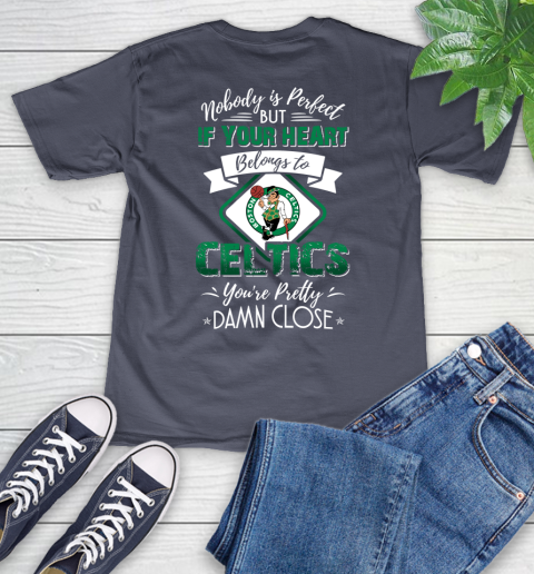 NBA Basketball Boston Celtics Nobody Is Perfect But If Your Heart Belongs To Celtics You're Pretty Damn Close Shirt V-Neck T-Shirt 7