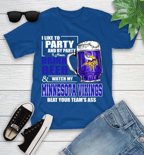 NFL I Like To Party And By Party I Mean Drink Beer and Watch My Minnesota Vikings Beat Your Team's Ass Football Youth T-Shirt 12