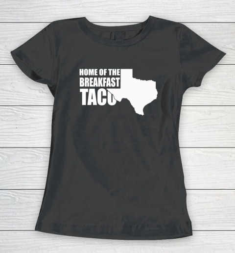 Home Of The Breakfast Taco Women's T-Shirt