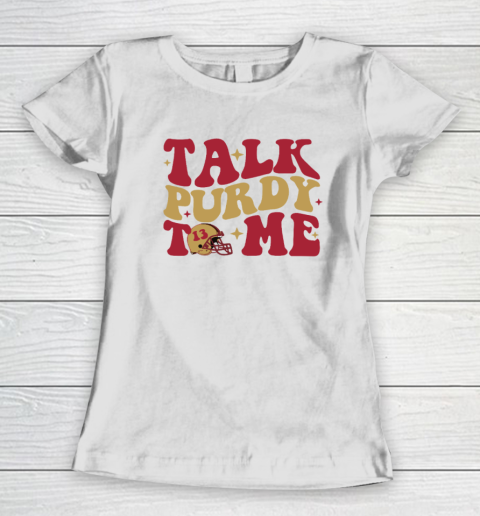 San Francisco 49ers Talk Purdy To Me Women's T-Shirt
