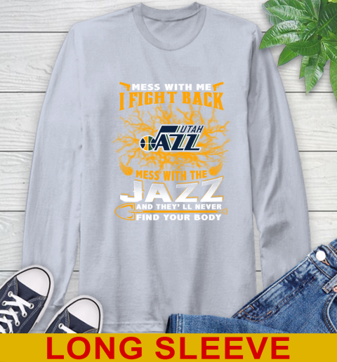 NBA Basketball Utah Jazz Mess With Me I Fight Back Mess With My Team And They'll Never Find Your Body Shirt Long Sleeve T-Shirt 6