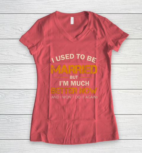 I Used To Be Married But I m Better Now Funny Divorce Women's V-Neck T-Shirt 4