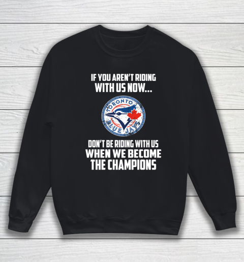 MLB Toronto Blue Jays Baseball We Become The Champions Sweatshirt